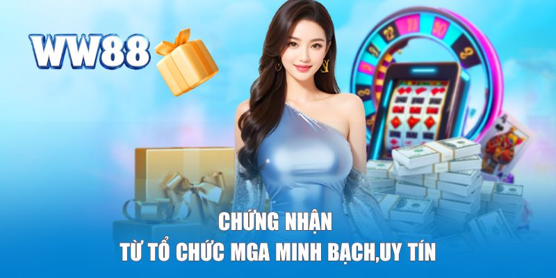 Chứng nhận từ tổ chức MGA minh bạch,uy tín