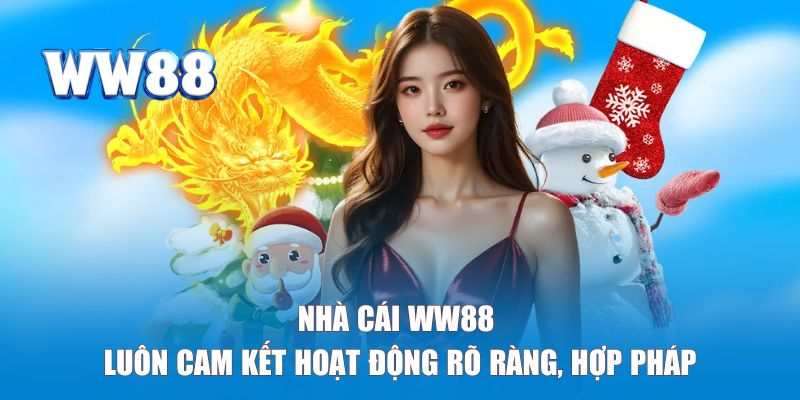 Nhà cái WW88 luôn cam kết hoạt động rõ ràng, hợp pháp